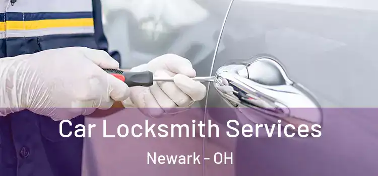 Car Locksmith Services Newark - OH