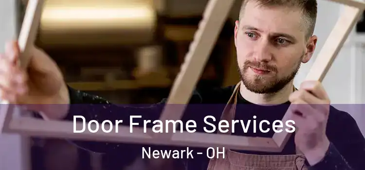 Door Frame Services Newark - OH